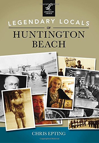 Imagen de archivo de Legendary Locals of Huntington Beach a la venta por Books From California