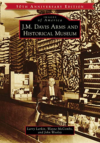 Stock image for J.M. Davis Arms and Historical Museum (50th Anniversary Edition) (Images of America) for sale by Gardner's Used Books, Inc.