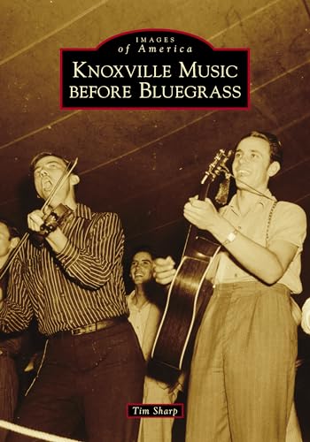 Stock image for Knoxville Music Before Bluegrass Images of America for sale by PBShop.store US