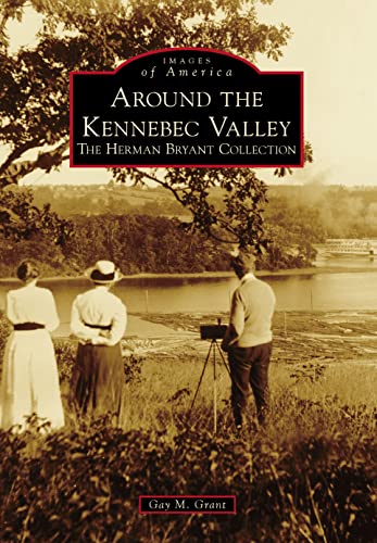 Stock image for Around the Kennebec Valley: The Herman Bryant Collection (Images of America) for sale by Reuseabook