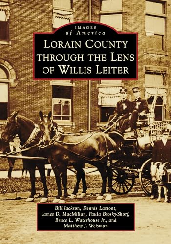 Stock image for Lorain County through the Lens of Willis Leiter (Images of America) [Paperback] Jackson, Bill; MacMillan, James D.; Shorf, Paula A. and Waterhouse, Jr. Bruce Leiter for sale by Lakeside Books