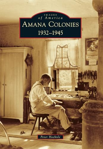 Stock image for Amana Colonies: 1932-1945 (Images of America) for sale by SecondSale