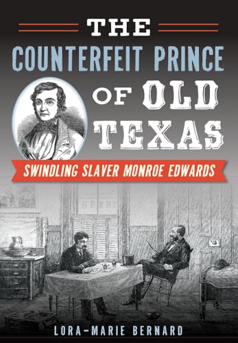 Stock image for The Counterfeit Prince of Old Texas: Swindling Slaver Monroe Edwards (True Crime) for sale by HPB-Emerald