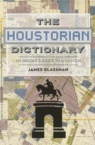 Imagen de archivo de The Houstorian Dictionary: An Insider's Index to Houston a la venta por ZBK Books