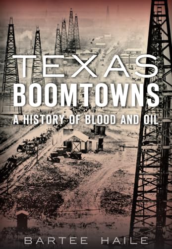 Beispielbild fr Texas Boomtowns:: A History of Blood and Oil zum Verkauf von HPB-Red