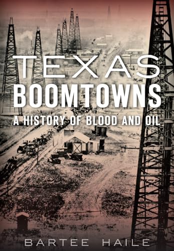 Stock image for Texas Boomtowns:: A History of Blood and Oil for sale by HPB-Red