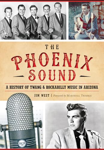 9781467118989: The Phoenix Sound: A History of Twang and Rockabilly Music in Arizona