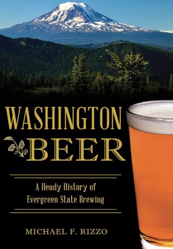 Beispielbild fr Washington Beer: A Heady History of Evergreen State Brewing (American Palate) zum Verkauf von SecondSale