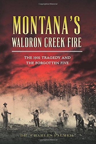 Imagen de archivo de Montana's Waldron Creek Fire: The 1931 Tragedy and the Forgotten Five a la venta por ThriftBooks-Atlanta