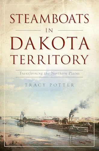 Beispielbild fr Steamboats in Dakota Territory: Transforming the Northern Plains (Transportation) zum Verkauf von HPB Inc.