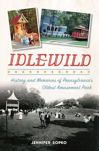 Stock image for Idlewild: History and Memories of Pennsylvania's Oldest Amusement Park (Landmarks) for sale by SecondSale