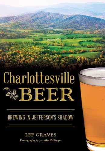 Imagen de archivo de Charlottesville Beer : Brewing in Jefferson's Shadow a la venta por Better World Books
