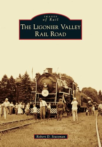 The Ligonier Valley Rail Road (Images of Rail) Railroad