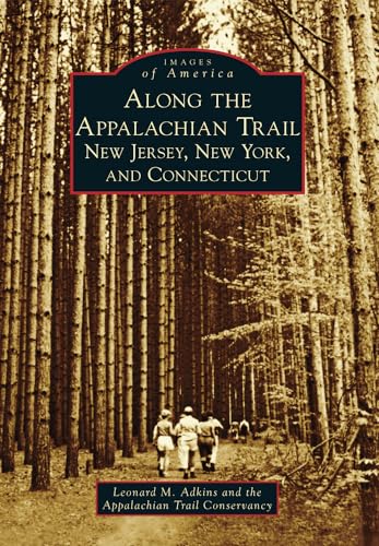 Stock image for Along the Appalachian Trail: New Jersey, New York and Connecticut (Images of America) for sale by GF Books, Inc.