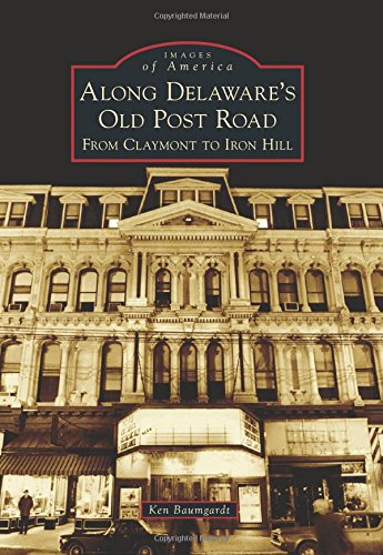 Stock image for Along Delaware's Old Post Road: From Claymont to Iron Hill (Images of America) for sale by Unique Books