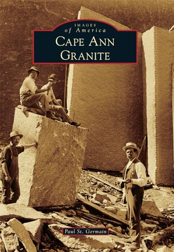 9781467123631: Cape Ann Granite (Images of America)