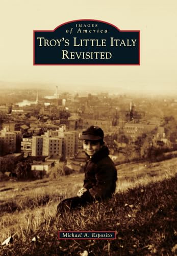 Stock image for Troy's Little Italy Revisited (Images of America) for sale by GF Books, Inc.
