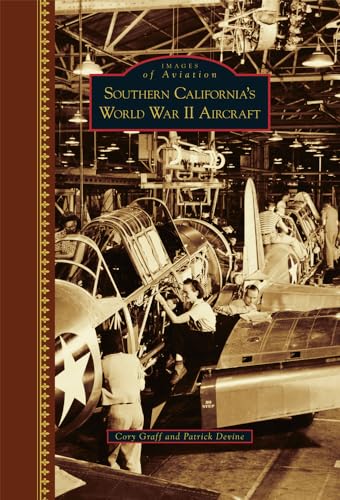 Stock image for SOUTHERN CALIFORNIA'S WORLD WAR II AIRCRAFT (Images of America) for sale by Viking Book