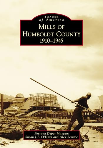 Beispielbild fr Mills of Humboldt County, 1910-1945 (Images of America) zum Verkauf von SecondSale