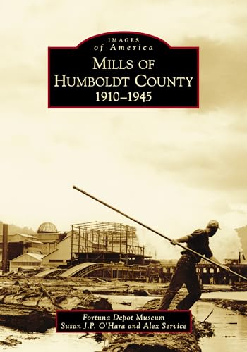 Stock image for Mills of Humboldt County, 1910-1945 (Images of America) for sale by SecondSale