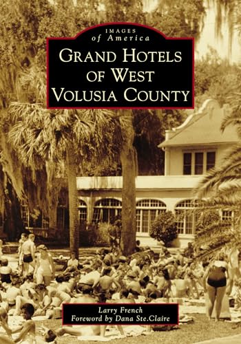 9781467128858: Grand Hotels of West Volusia County (Images of America)