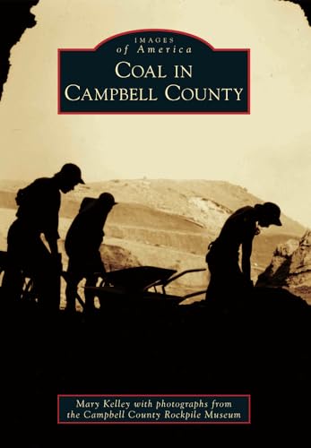 Coal in Campbell County (Images of America) (9781467130172) by Kelley, Mary; The Campbell County Rockpile Museum