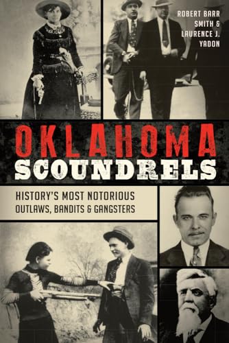 Beispielbild fr Oklahoma Scoundrels: History's Most Notorious Outlaws, Bandits & Gangsters zum Verkauf von medimops