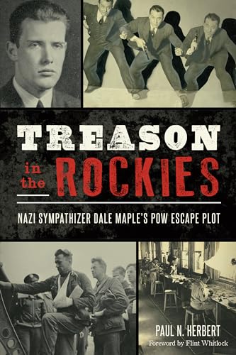 Stock image for Treason in the Rockies: Nazi Sympathizer Dale Maple's POW Escape Plot for sale by ThriftBooks-Atlanta