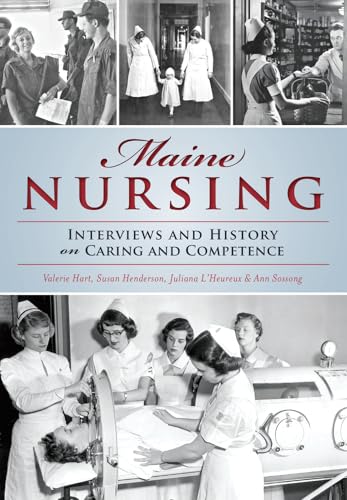 9781467135399: Maine Nursing: Interviews and History on Caring and Competence