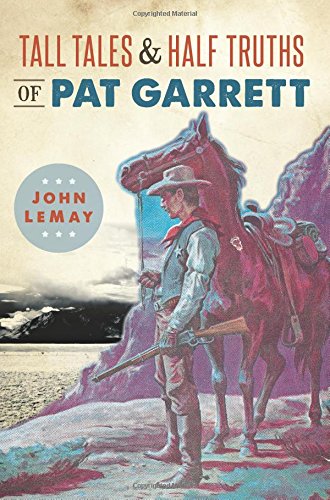 Beispielbild fr Tall Tales Half Truths of Pat Garrett (American Legends) zum Verkauf von Friends of  Pima County Public Library