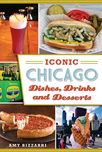 Imagen de archivo de Iconic Chicago Dishes, Drinks and Desserts a la venta por ThriftBooks-Atlanta
