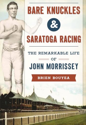 9781467135580: Bare Knuckles & Saratoga Racing: The Remarkable Life of John Morrissey