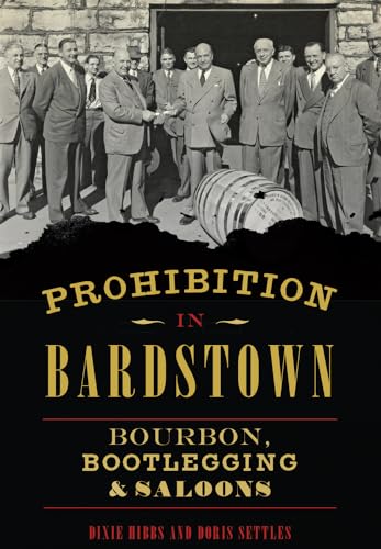 Stock image for Prohibition in Bardstown: Bourbon, Bootlegging & Saloons (American Palate) for sale by Half Price Books Inc.