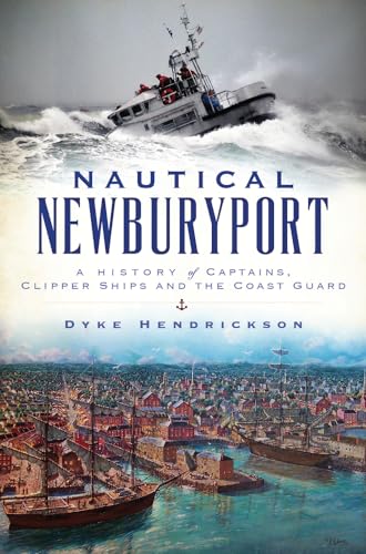 

Nautical Newburyport. A History of Captains, Clipper Ships And The Coast Guard [signed] [first edition]