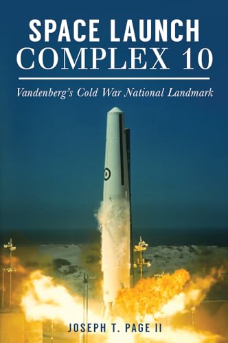 9781467136310: Space Launch Complex 10: Vandenberg's Cold War National Landmark (Landmarks)