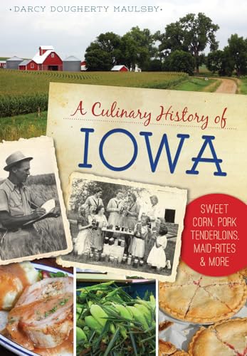 Stock image for A Culinary History of Iowa: Sweet Corn, Pork Tenderloins, Maid-Rites & More (American Palate) for sale by -OnTimeBooks-