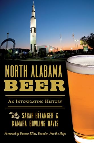 Imagen de archivo de North Alabama Beer: An Intoxicating History (American Palate) a la venta por SecondSale