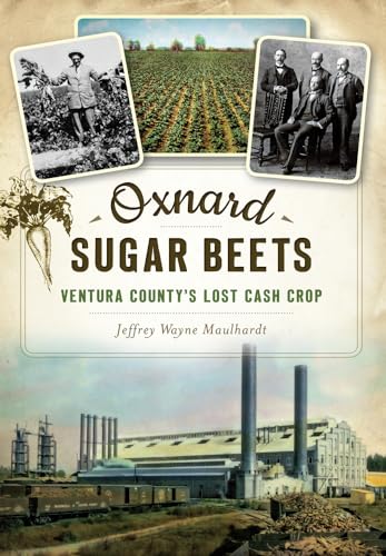 Stock image for Oxnard Sugar Beets: Ventura Countys Lost Cash Crop for sale by Goodwill Industries of VSB