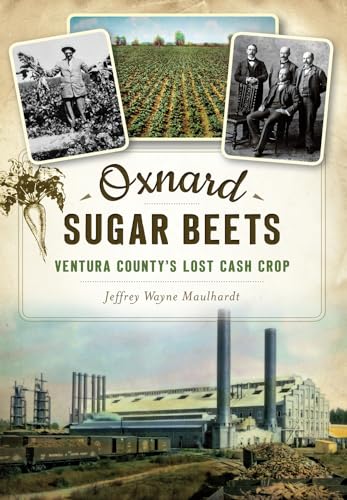 9781467136792: Oxnard Sugar Beets: Ventura County's Lost Cash Crop