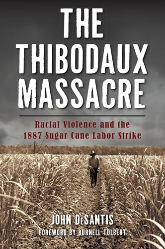 9781467136891: The Thibodaux Massacre: Racial Violence and the 1887 Sugar Cane Labor Strike (True Crime)