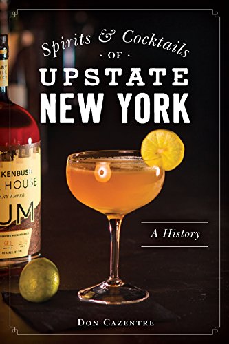 

Spirits Cocktails of Upstate New York: A History (American Palate)