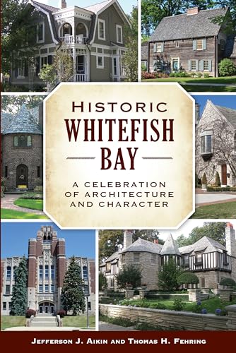 Beispielbild fr Historic Whitefish Bay: A Celebration of Architecture and Character [Wisconsin] zum Verkauf von Aardvark Book Depot