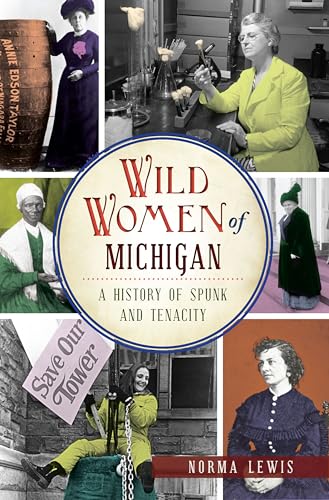 Beispielbild fr Wild Women of Michigan : A History of Spunk and Tenacity zum Verkauf von Better World Books