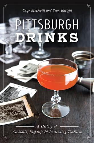 Stock image for Pittsburgh Drinks: A History of Cocktails, Nightlife & Bartending Tradition for sale by ThriftBooks-Atlanta