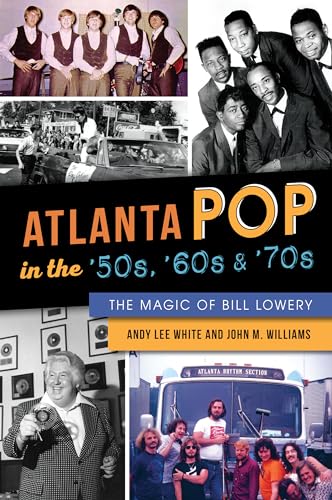 Stock image for Atlanta Pop in the '50s, '60s and '70s: The Magic of Bill Lowery for sale by ThriftBooks-Atlanta