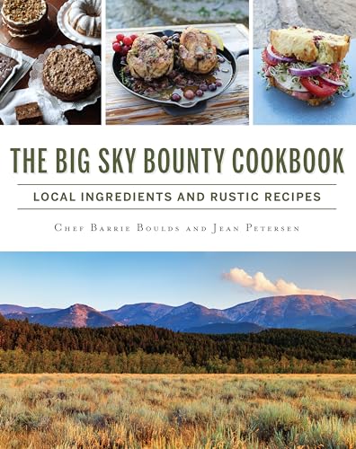 Stock image for The Big Sky Bounty Cookbook: Local Ingredients and Rustic Recipes for sale by ThriftBooks-Atlanta