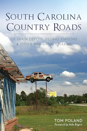 Beispielbild fr South Carolina Country Roads: Of Train Depots, Filling Stations & Other Vanishing Charms zum Verkauf von ThriftBooks-Atlanta