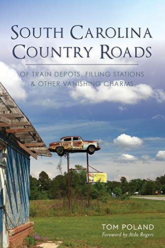 Imagen de archivo de South Carolina Country Roads: Of Train Depots, Filling Stations & Other Vanishing Charms a la venta por ThriftBooks-Phoenix