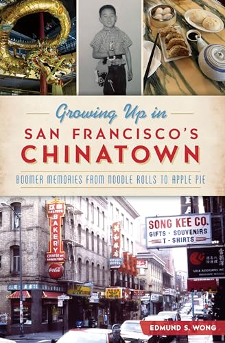 9781467139359: Growing Up in San Francisco's Chinatown: Boomer Memories from Noodle Rolls to Apple Pie