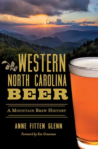 Stock image for Western North Carolina Beer: A Mountain Brew History for sale by ThriftBooks-Atlanta